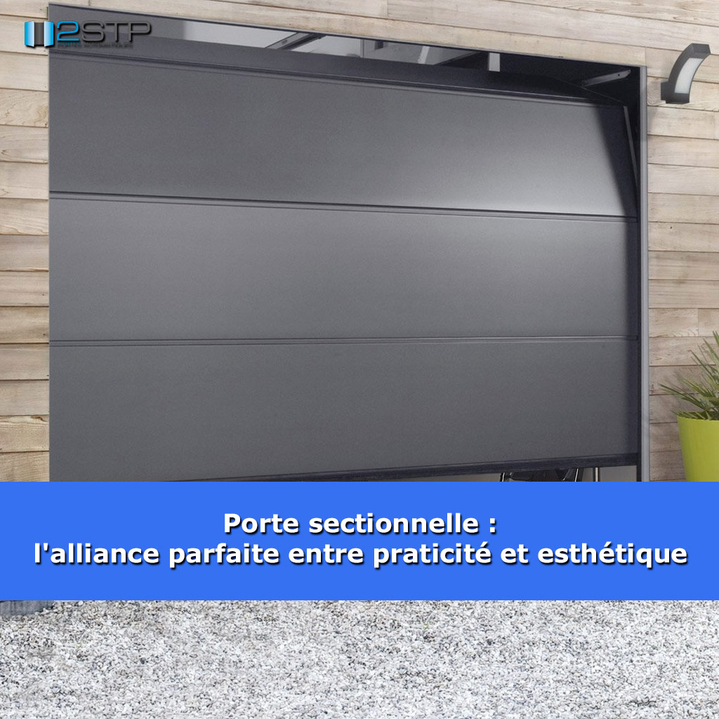 Porte sectionnelle : l'alliance parfaite entre praticité et esthétique